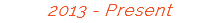 2013 - Present