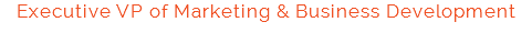 Executive VP of Marketing & Business Development Member of the Board of Drectors